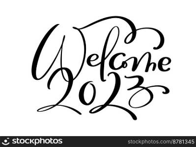 Welcome 2023 Vector Hand drawn calligraphy lettering text. Happy new year and Merry Christmas greeting card and logo illustration. template for postcard, print, web banner, poster.. Welcome 2023 Vector Hand drawn calligraphy lettering text. Happy new year and Merry Christmas greeting card and logo illustration. template for postcard, print, web banner, poster