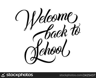 Welcome back to school lettering. Beautiful inscription in black color. Handwritten text, calligraphy. Can be used for greeting cards, posters, leaflets
