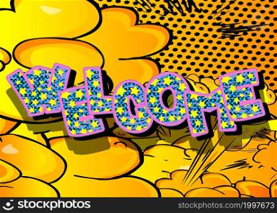Welcome. Comic book word text on abstract comics background. Retro pop art style illustration.