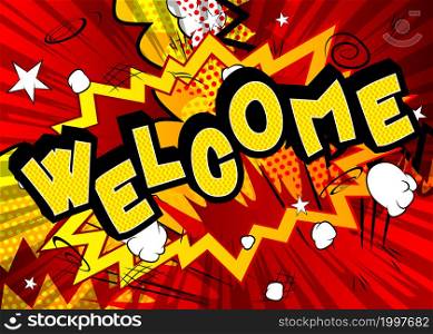 Welcome. Comic book word text on abstract comics background. Retro pop art style illustration.