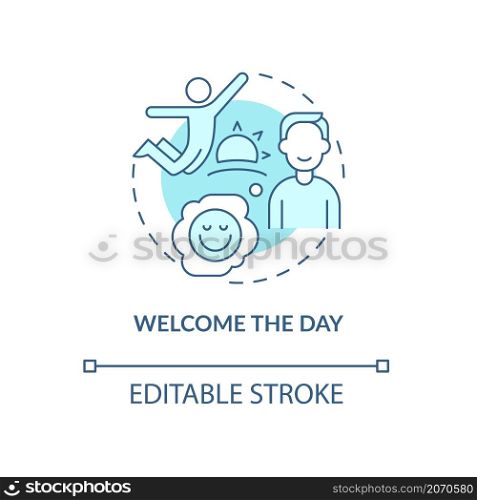 Welcome day turquoise concept icon. Positive mindset and morning routine abstract idea thin line illustration. Isolated outline drawing. Editable stroke. Roboto-Medium, Myriad Pro-Bold fonts used. Welcome day turquoise concept icon