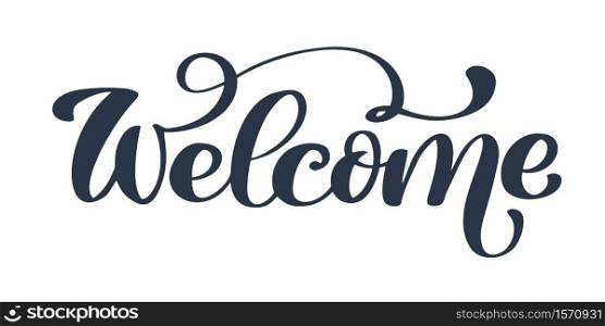 Welcome Hand drawn text. Trendy hand lettering quote, fashion graphics, art print for posters and greeting cards design. Calligraphic isolated quote in black ink. Vector illustration.. Welcome Hand drawn text. Trendy hand lettering quote, fashion graphics, art print for posters and greeting cards design. Calligraphic isolated quote in black ink. Vector illustration