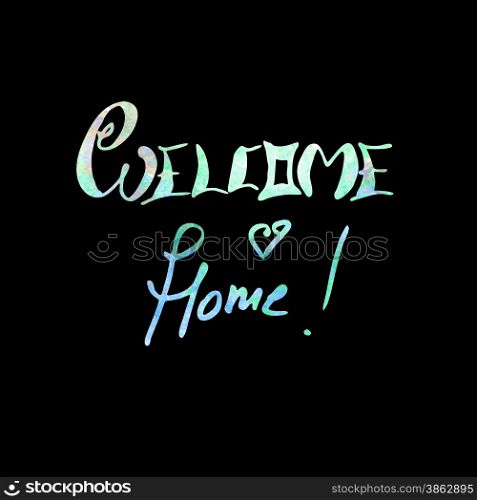 Welcome home watercolor lettering greeting sign. Hand drawn vector illustration.. Welcome home lettering