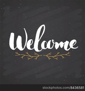 Welcome lettering handwritten sign, Hand drawn grunge calligraphic text. Vector illustration on chalkboard background.. Welcome lettering handwritten sign, Hand drawn grunge calligraphic text. Vector illustration on chalkboard background