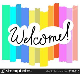 Welcome phrase on multicolor background. Invitation festive banner with greetings. Store opening. Vector illustration