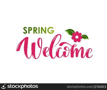 Welcome Spring calligrathy phrase. Simple hand lettered quote. Vector illustration of lettering text with green leaves and smal pink flowers. Simple hand lettered quote Welcome Spring. Vector illustration