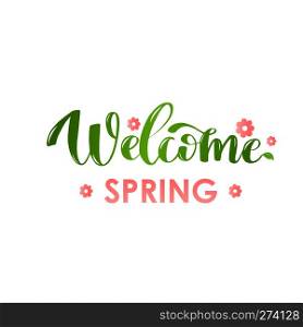 Welcome Spring calligrathy phrase. Simple hand lettered quote. Vector illustration of lettering text with green leaves and smal pink flowers. Simple hand lettered quote Welcome Spring. Vector illustration