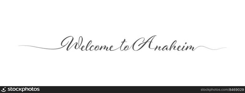 Welcome to Anaheim. Stylized calligraphic greeting inscription in one line. Simple style
