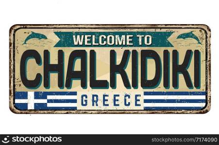 Welcome to Chalkidiki vintage rusty metal sign on a white background, vector illustration