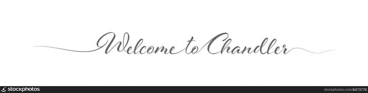 Welcome to Chandler. Stylized calligraphic greeting inscription in one line. Simple style