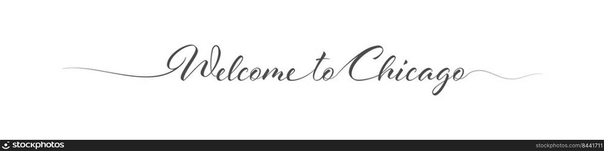 Welcome to Chicago. Stylized calligraphic greeting inscription in one line. Simple style