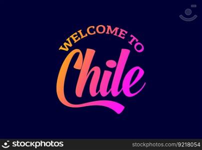 Welcome To Chile Word Text Creative Font Design Illustration. Welcome sign