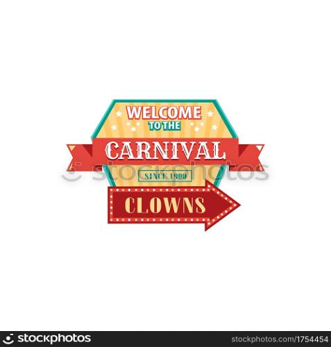 Welcome to circus carnival invitation signboard with pointer arrow isolated. Vector clowns show, come all on magic funfair playground, retro entertainment. Party announcement board fairground festival. Circus carnival invitation, clowns at festival