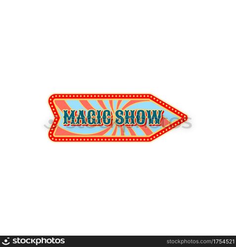 Welcome to circus show isolated retro arrow pointer invitation to magic show old carnival. Vector signboard pointing on entertainment festival at big top circus tent. Chapiteau magic show label sign. Magic show pointer at big top circus isolated sign