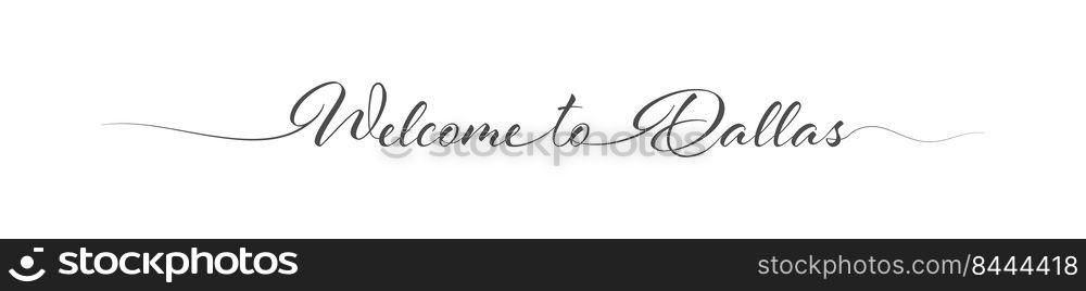 Welcome to Dallas. Stylized calligraphic greeting inscription in one line. Simple style
