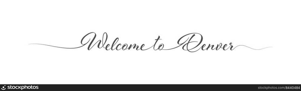 Welcome to Denver. Stylized calligraphic greeting inscription in one line. Simple style