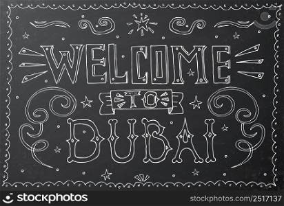Welcome to Dubai. Hand drawn vintage hand lettering on black chalkboard. Vector illustration.