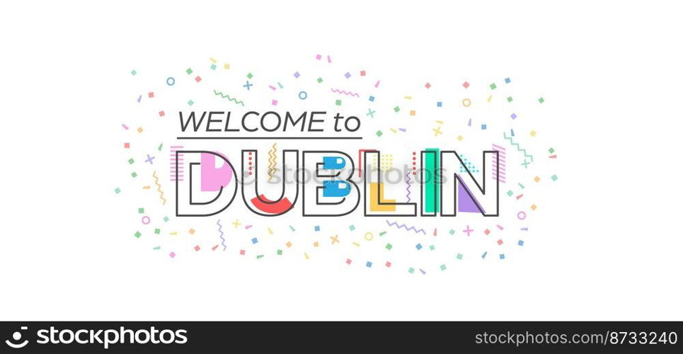 Welcome to Dublin. Vector lettering for greetings, postcards, posters, posters and banners. Flat design