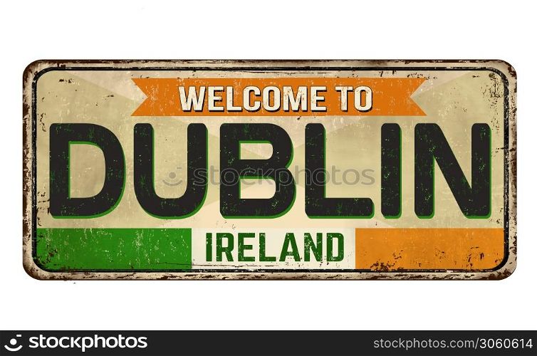 Welcome to Dublin vintage rusty metal sign on a white background, vector illustration