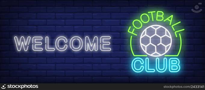 Welcome to football club neon sign. Soccer ball and glowing inscription on dark brick wall. Vector illustration in neon style for sport bar or fan club