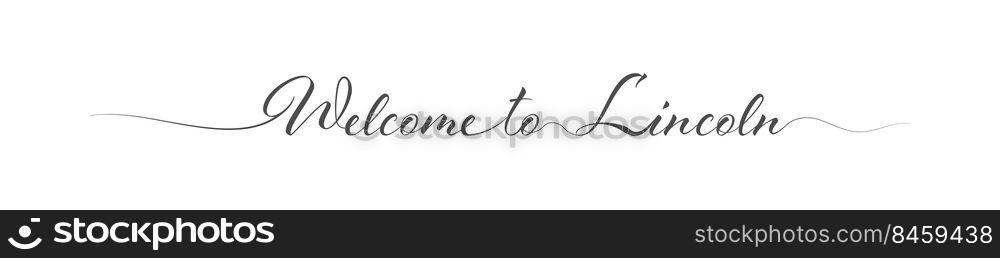 Welcome to Lincoln. Stylized calligraphic greeting inscription in one line. Simple style