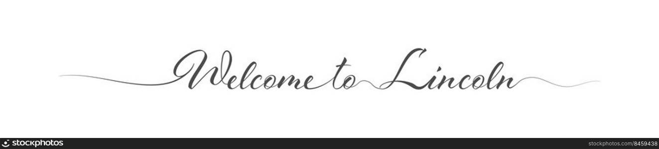 Welcome to Lincoln. Stylized calligraphic greeting inscription in one line. Simple style