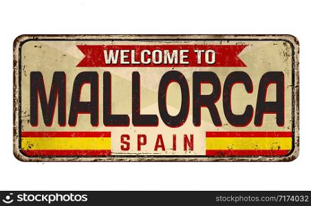 Welcome to Mallorca vintage rusty metal sign on a white background, vector illustration