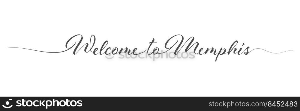 Welcome to Memphis. Stylized calligraphic greeting inscription in one line. Simple style