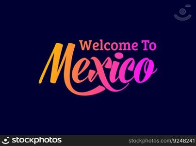 Welcome To Mexico, Word Text Creative Font Design Illustration. Welcome sign