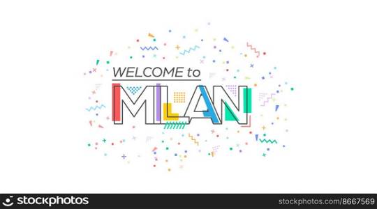 Welcome to Milan. Vector lettering for greetings, postcards, posters, posters and banners. Flat design