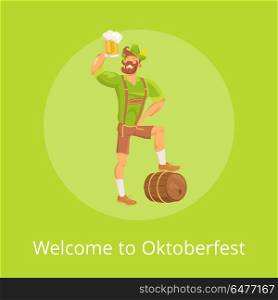 Welcome to Oktoberfest Poster with Man Vector. Welcome to Oktoberfest poster with man vector illustration on green. Male drinking beer wearing traditional german costume, standing near beer barrel