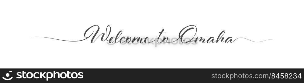 Welcome to Omaha. Stylized calligraphic greeting inscription in one line. Simple style