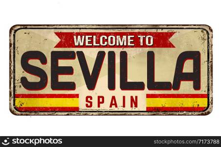 Welcome to Sevilla vintage rusty metal sign on a white background, vector illustration