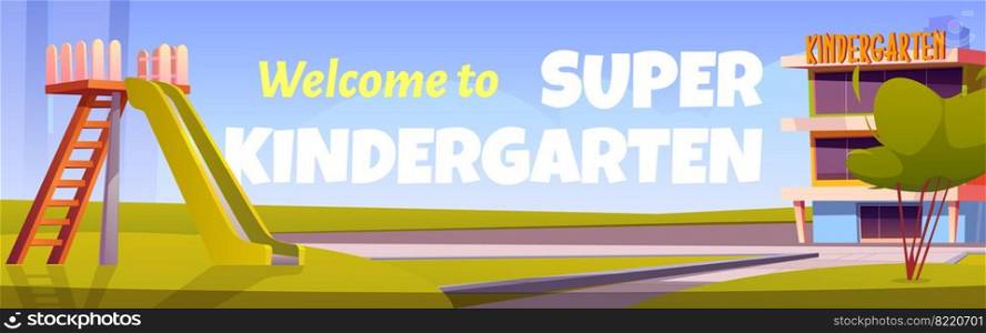 Welcome to super kindergarten poster. Vector cartoon illustration of daycare building on city street and playground with slide for kids on green lawn. Banner template for kindergarten entrance. Welcome to super kindergarten poster