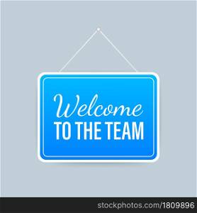 Welcome to the team hanging sign on white background. Sign for door. Vector stock illustration. Welcome to the team hanging sign on white background. Sign for door. Vector stock illustration.