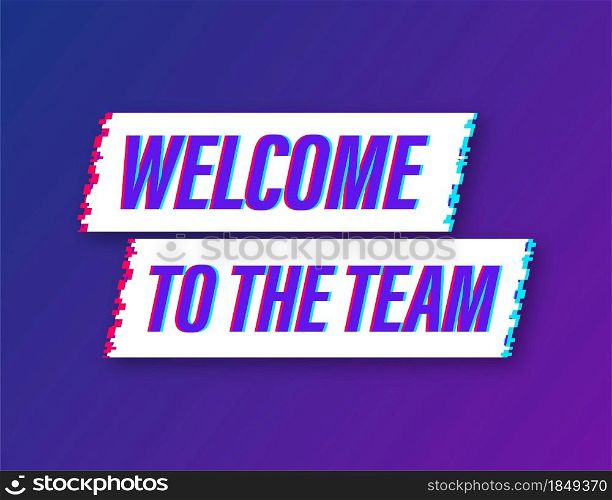 Welcome to the team written on label. Glitch icon. Advertising sign. Vector stock illustration. Welcome to the team written on label. Glitch icon. Advertising sign. Vector stock illustration.