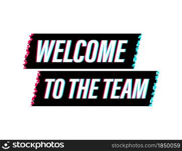 Welcome to the team written on label. Glitch icon. Advertising sign. Vector stock illustration. Welcome to the team written on label. Glitch icon. Advertising sign. Vector stock illustration.