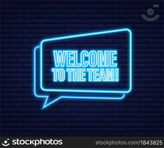 Welcome to the team written on label. Neon icon. Advertising sign. Vector stock illustration. Welcome to the team written on label. Neon icon. Advertising sign. Vector stock illustration.