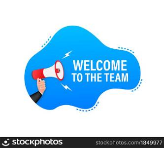 Welcome to the team written on speech bubble. Advertising sign. Welcome to the team written on speech bubble. Advertising sign.