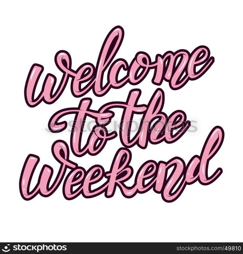 Welcome to the weekend. hand lettering phrase. Design element for poster, greeting card. Vector illustration.