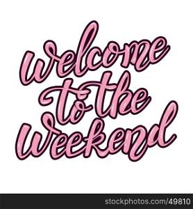 Welcome to the weekend. hand lettering phrase. Design element for poster, greeting card. Vector illustration.