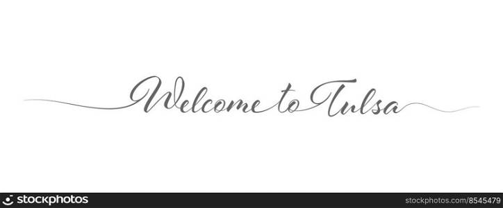Welcome to Tulsa. Stylized calligraphic greeting inscription in one line. Simple style