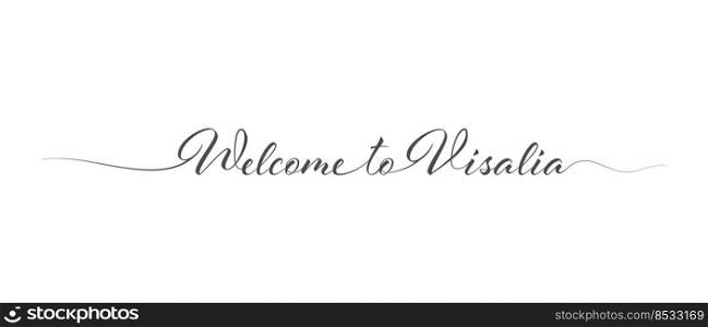 Welcome to Visalia. Stylized calligraphic greeting inscription in one line. Simple style