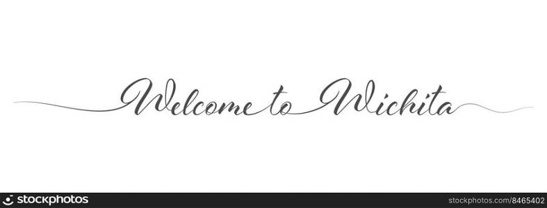 Welcome to Wichita. Stylized calligraphic greeting inscription in one line. Simple style