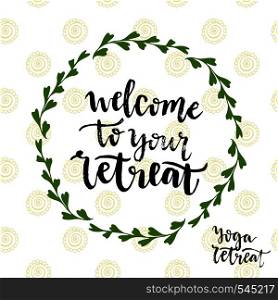 Welcome to your retreat. Vector icon with lettering. Yoga retreat poster.. Welcome to your retreat. Vector icon with lettering. Yoga retreat poster