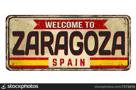 Welcome to Zaragoza vintage rusty metal sign on a white background, vector