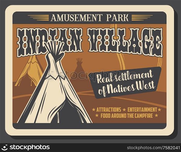Western Indian village amusement park, entertainment and attractions fair retro vintage poster. Vector real Wild West native Indian settlement wigwam huts, picnic and campfire amusement activity. Indian village, Wild Western amusement park