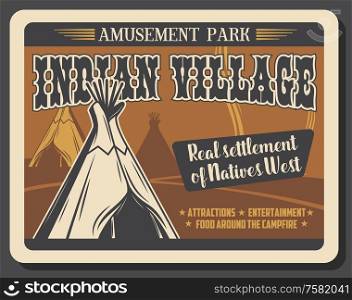 Western Indian village amusement park, entertainment and attractions fair retro vintage poster. Vector real Wild West native Indian settlement wigwam huts, picnic and campfire amusement activity. Indian village, Wild Western amusement park