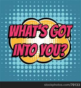 What got into you comic book bubble text retro style