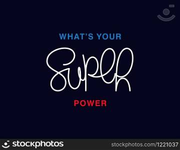What is your super power. Linear calligraphy lettering. Trendy thin line handwritten phrase. T shirt vector design. What is your super power. Linear calligraphy lettering. T shirt vector design